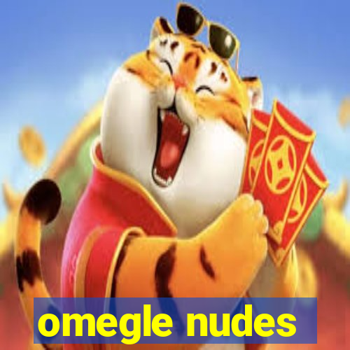 omegle nudes